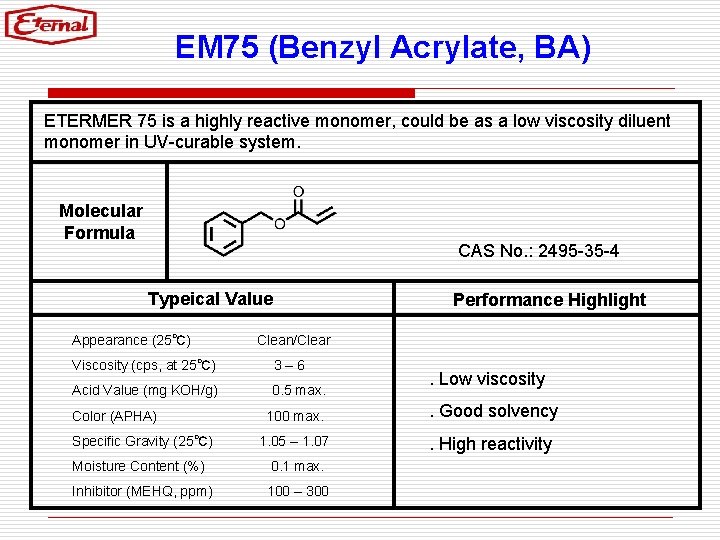 EM 75 (Benzyl Acrylate, BA) ETERMER 75 is a highly reactive monomer, could be