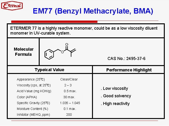 EM 77 (Benzyl Methacrylate, BMA) ETERMER 77 is a highly reactive monomer, could be