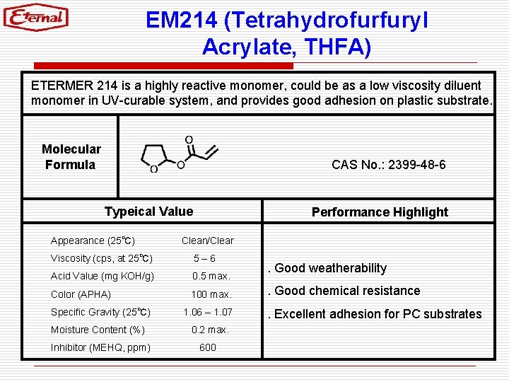 EM 214 (Tetrahydrofurfuryl Acrylate, THFA) ETERMER 214 is a highly reactive monomer, could be