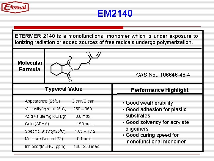 EM 2140 ETERMER 2140 is a monofunctional monomer which is under exposure to ionizing