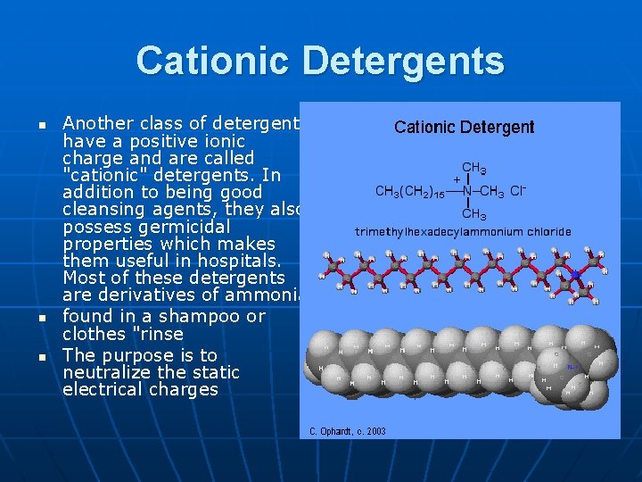 Cationic Detergents n n n Another class of detergents have a positive ionic charge