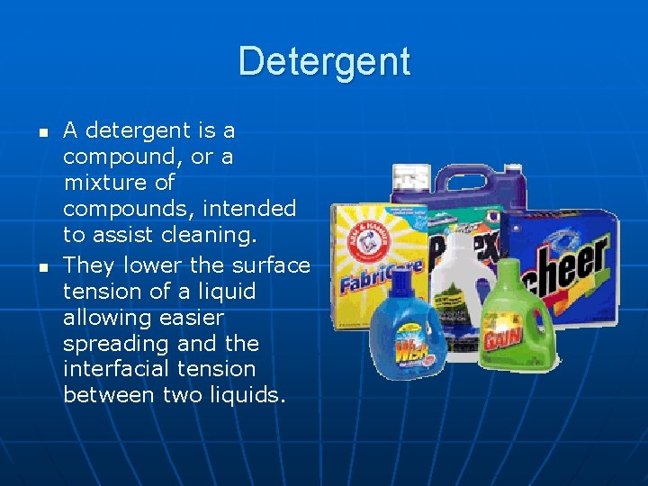Detergent n n A detergent is a compound, or a mixture of compounds, intended