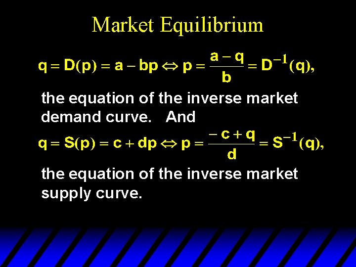 Market Equilibrium the equation of the inverse market demand curve. And the equation of