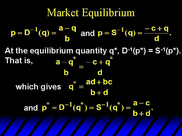 Market Equilibrium and At the equilibrium quantity q*, D-1(p*) = S-1(p*). That is, which