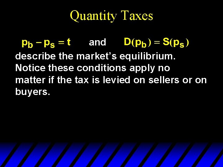 Quantity Taxes and describe the market’s equilibrium. Notice these conditions apply no matter if