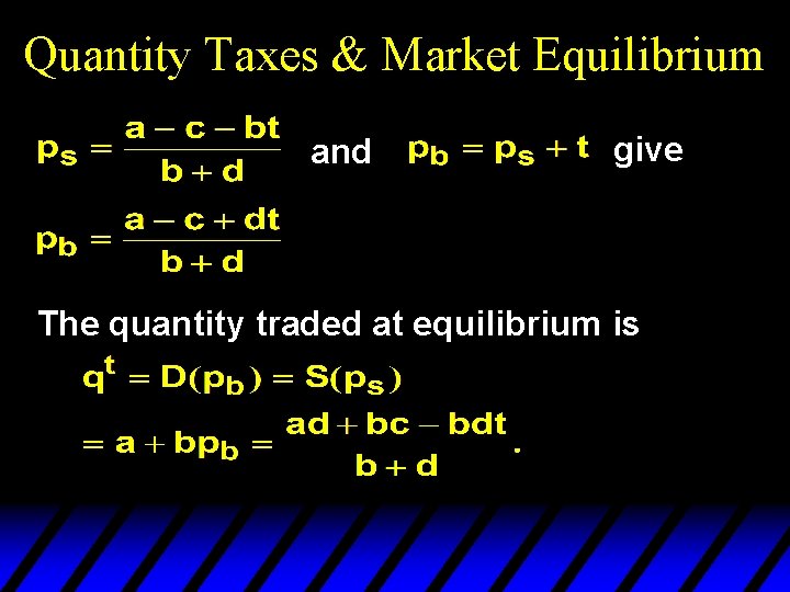 Quantity Taxes & Market Equilibrium and give The quantity traded at equilibrium is 