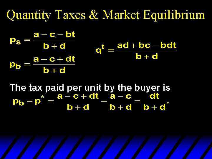 Quantity Taxes & Market Equilibrium The tax paid per unit by the buyer is