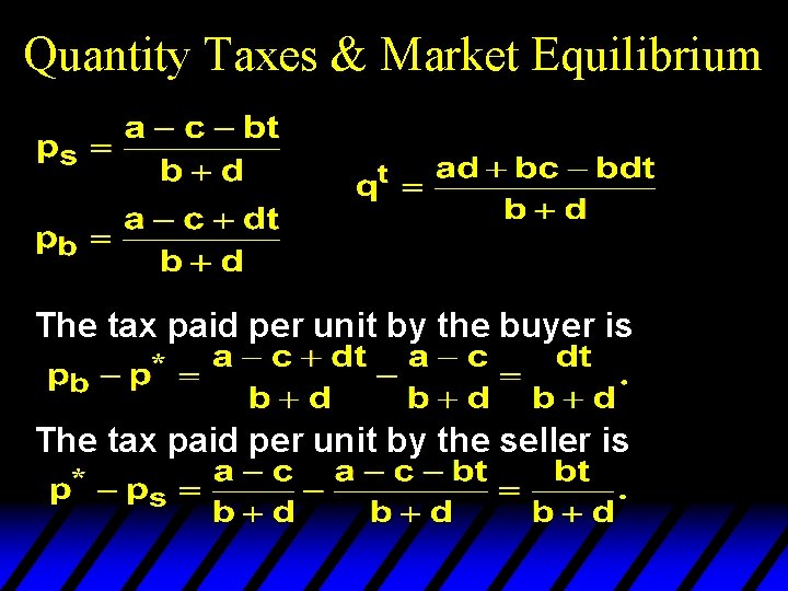 Quantity Taxes & Market Equilibrium The tax paid per unit by the buyer is