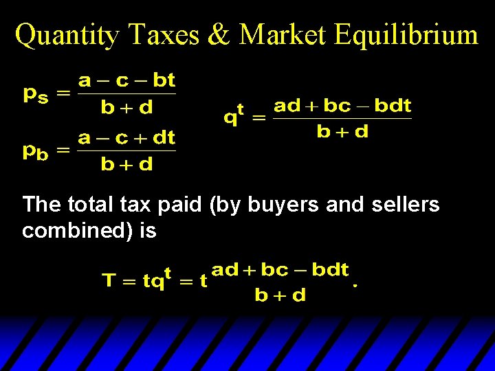 Quantity Taxes & Market Equilibrium The total tax paid (by buyers and sellers combined)