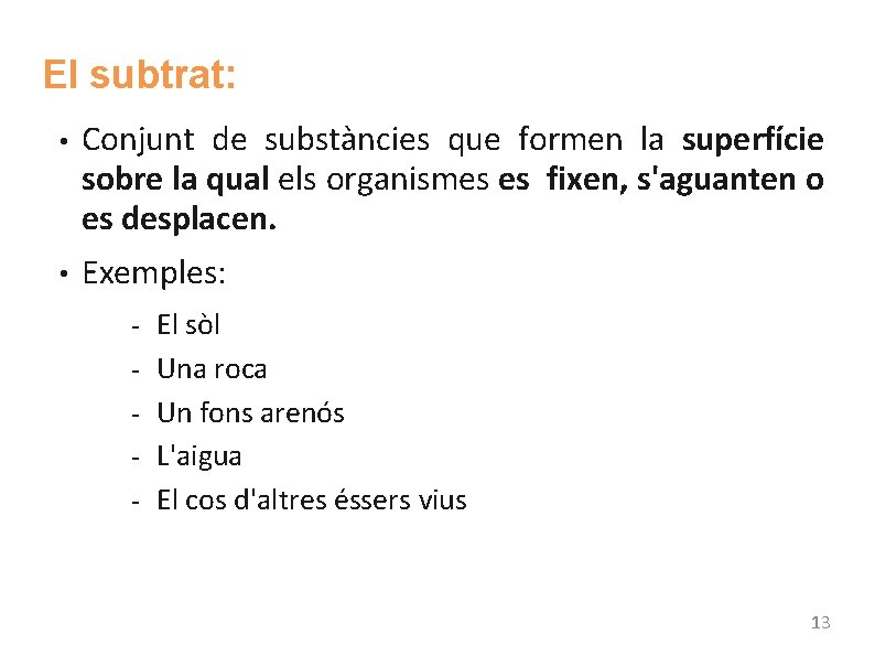 El subtrat: ● ● Conjunt de substàncies que formen la superfície sobre la qual