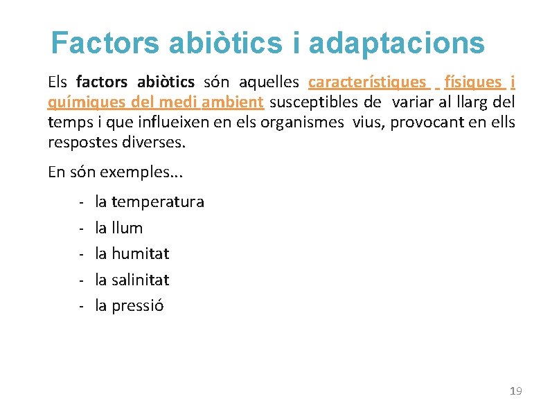 Factors abiòtics i adaptacions Els factors abiòtics són aquelles característiques físiques i químiques del