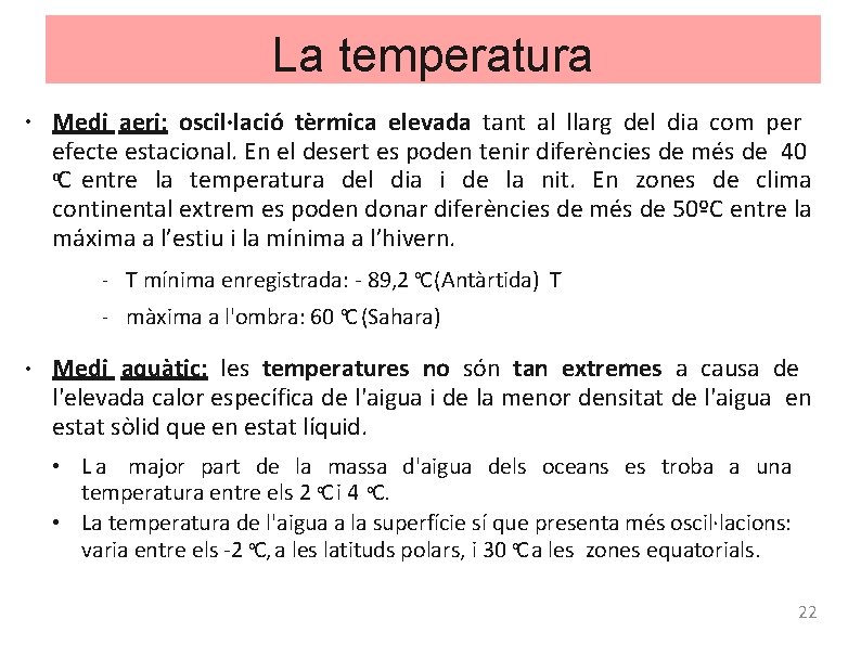La temperatura ● ● Medi aeri: oscil·lació tèrmica elevada tant al llarg del dia