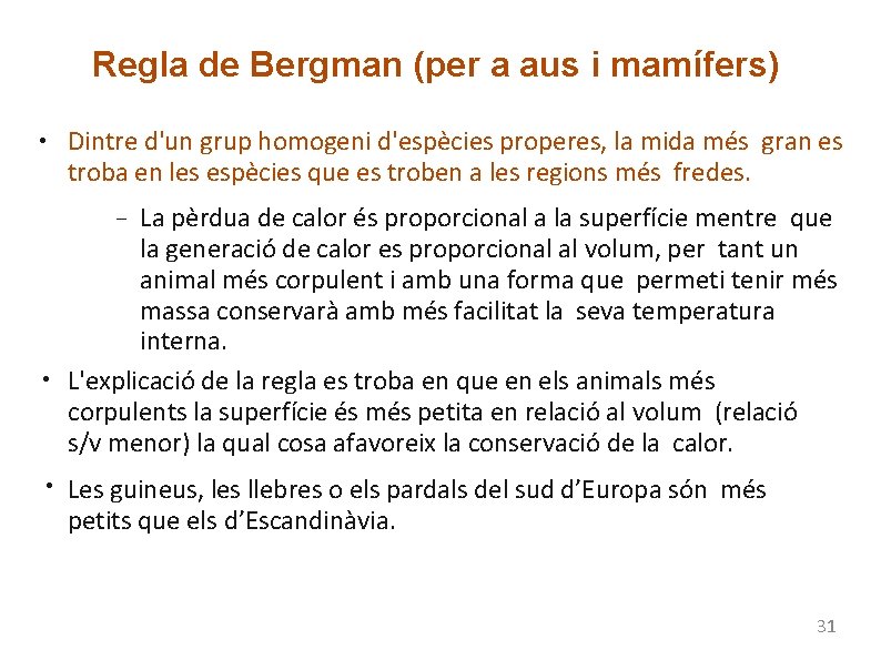 Regla de Bergman (per a aus i mamífers) ● Dintre d'un grup homogeni d'espècies