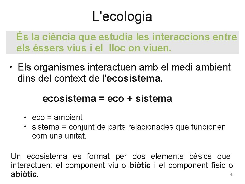 L'ecologia És la ciència que estudia les interaccions entre els éssers vius i el