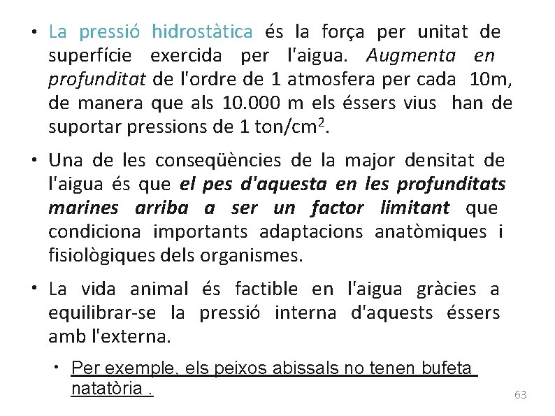 ● ● ● La pressió hidrostàtica és la força per unitat de superfície exercida