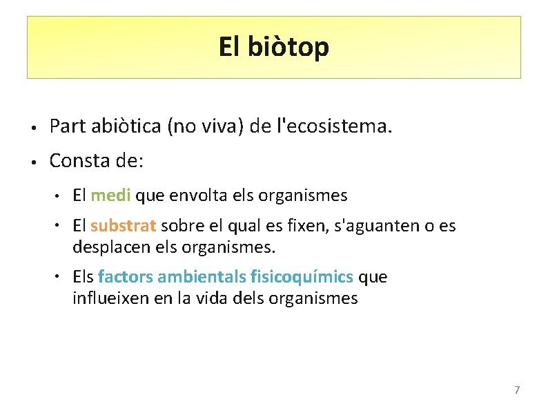 El biòtop ● Part abiòtica (no viva) de l'ecosistema. ● Consta de: ● ●