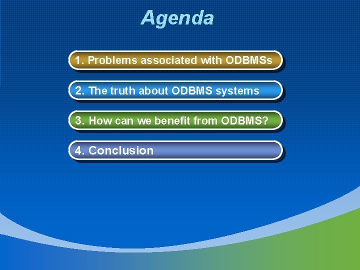 Agenda 1. Problems associated with ODBMSs 2. The truth about ODBMS systems 3. How