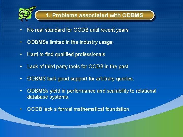 1. Problems associated with ODBMS • No real standard for OODB until recent years