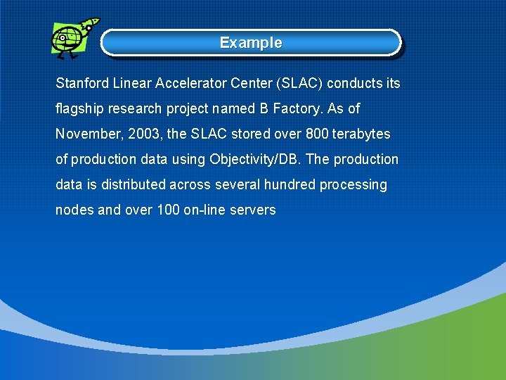 Example Stanford Linear Accelerator Center (SLAC) conducts its flagship research project named B Factory.