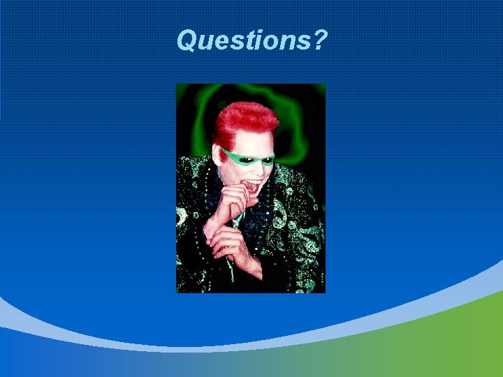 Questions? 