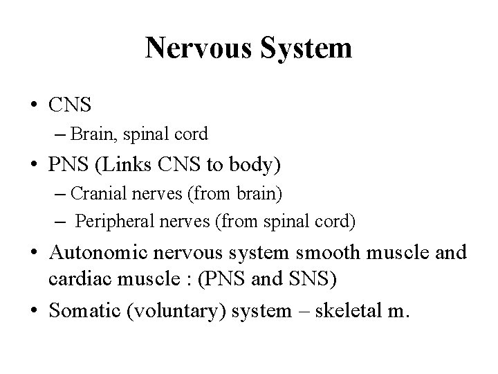 Nervous System • CNS – Brain, spinal cord • PNS (Links CNS to body)