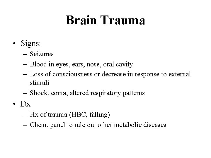 Brain Trauma • Signs: – Seizures – Blood in eyes, ears, nose, oral cavity