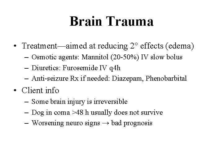 Brain Trauma • Treatment—aimed at reducing 2° effects (edema) – Osmotic agents: Mannitol (20