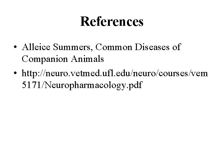 References • Alleice Summers, Common Diseases of Companion Animals • http: //neuro. vetmed. ufl.