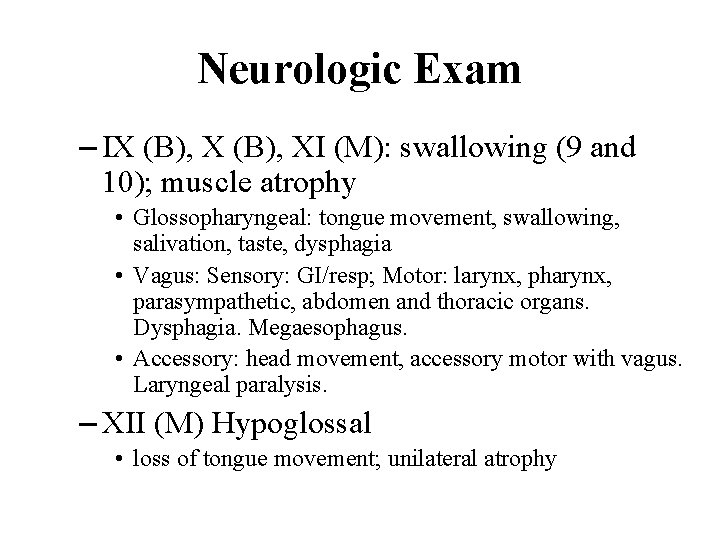 Neurologic Exam – IX (B), XI (M): swallowing (9 and 10); muscle atrophy •