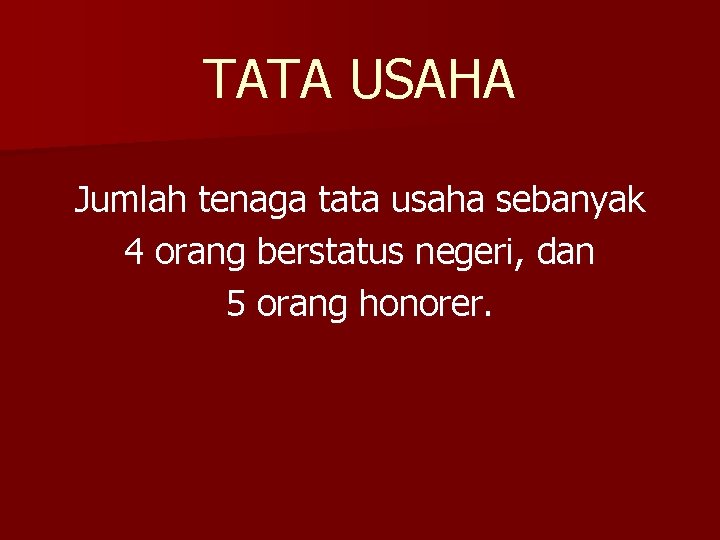 TATA USAHA Jumlah tenaga tata usaha sebanyak 4 orang berstatus negeri, dan 5 orang