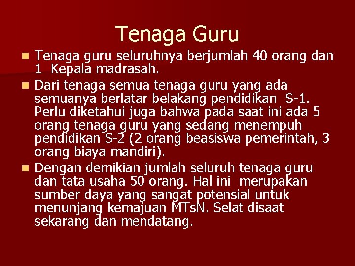 Tenaga Guru Tenaga guru seluruhnya berjumlah 40 orang dan 1 Kepala madrasah. n Dari