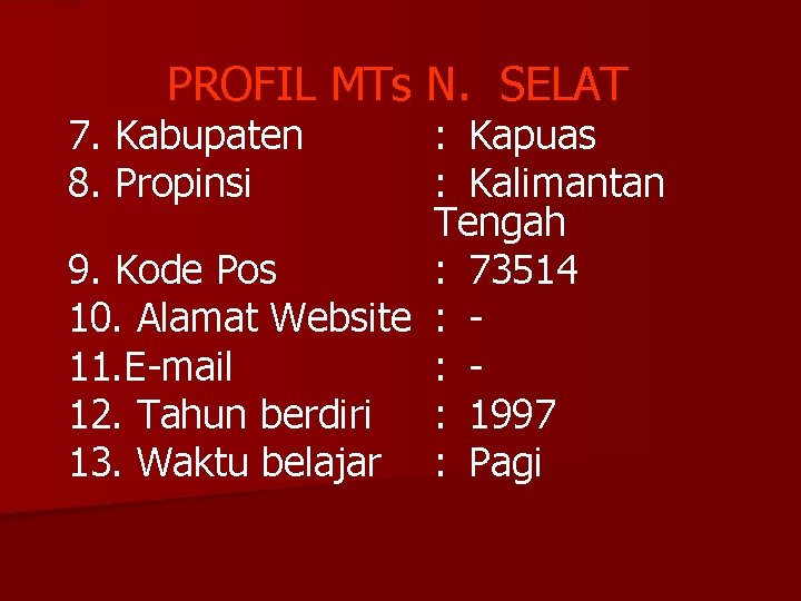 PROFIL MTs N. SELAT 7. Kabupaten 8. Propinsi : Kapuas : Kalimantan Tengah 9.