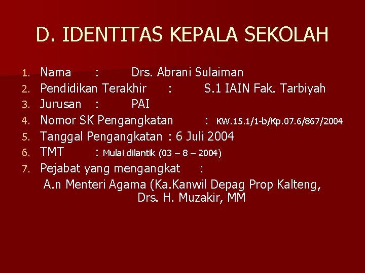 D. IDENTITAS KEPALA SEKOLAH 1. 2. 3. 4. 5. 6. 7. Nama : Drs.