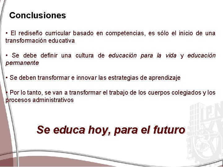 Conclusiones • El rediseño curricular basado en competencias, es sólo el inicio de una