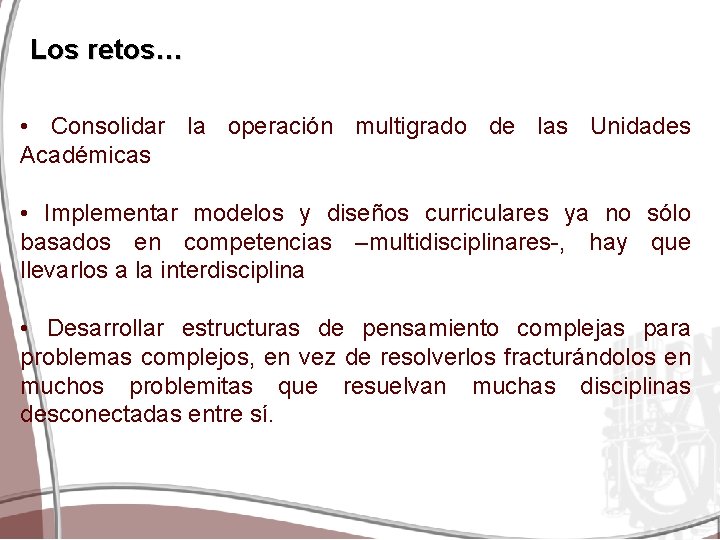 Los retos… • Consolidar la operación multigrado de las Unidades Académicas • Implementar modelos