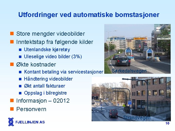Utfordringer ved automatiske bomstasjoner n Store mengder videobilder n Inntektstap fra følgende kilder n
