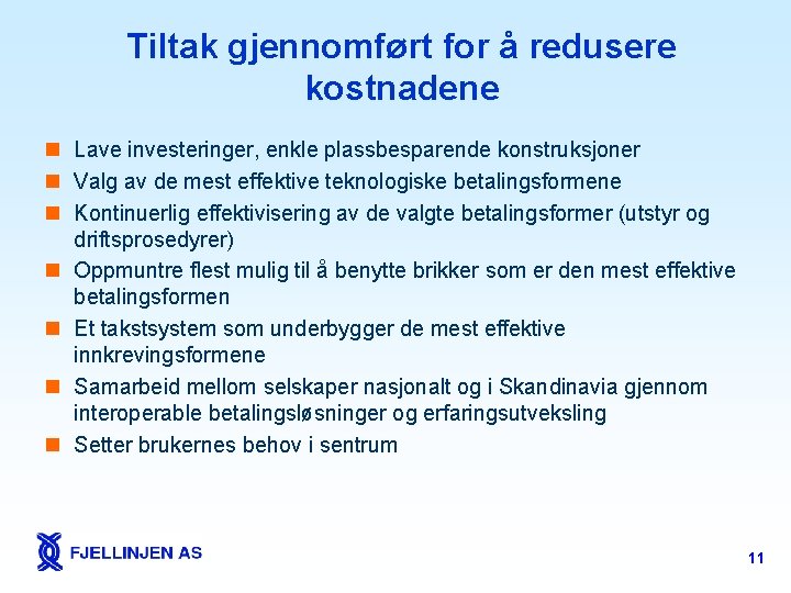 Tiltak gjennomført for å redusere kostnadene n Lave investeringer, enkle plassbesparende konstruksjoner n Valg