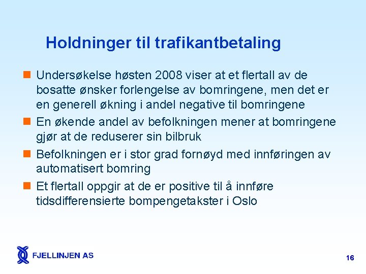 Holdninger til trafikantbetaling n Undersøkelse høsten 2008 viser at et flertall av de bosatte