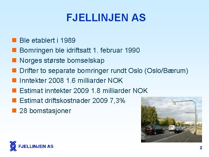 FJELLINJEN AS n n n n Ble etablert i 1989 Bomringen ble idriftsatt 1.