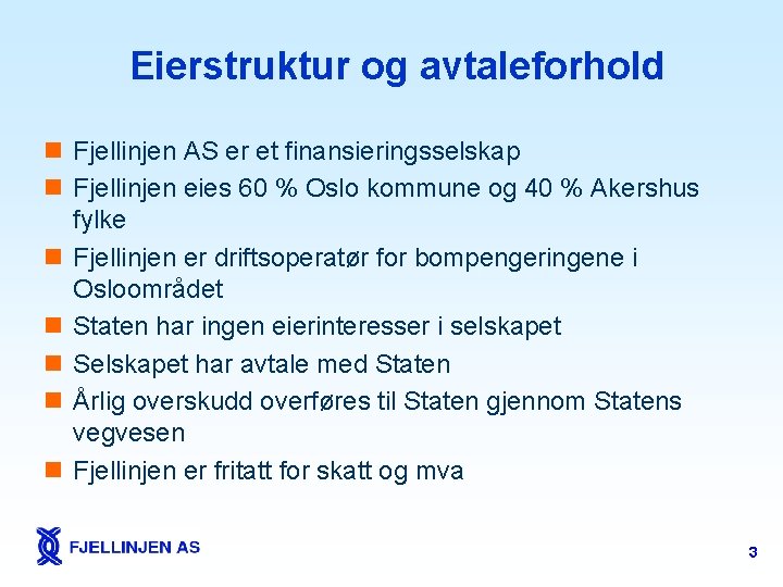 Eierstruktur og avtaleforhold n Fjellinjen AS er et finansieringsselskap n Fjellinjen eies 60 %
