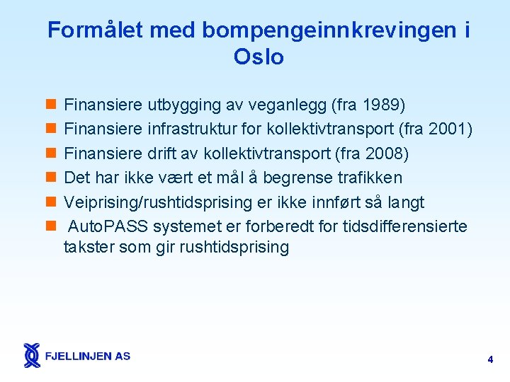 Formålet med bompengeinnkrevingen i Oslo n n n Finansiere utbygging av veganlegg (fra 1989)