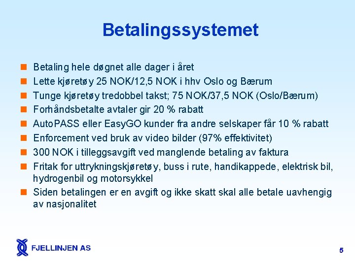 Betalingssystemet n n n n Betaling hele døgnet alle dager i året Lette kjøretøy
