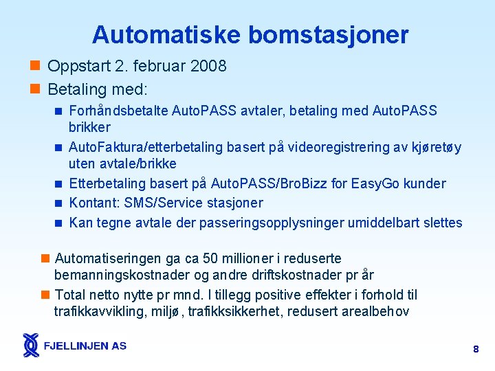 Automatiske bomstasjoner n Oppstart 2. februar 2008 n Betaling med: n Forhåndsbetalte Auto. PASS
