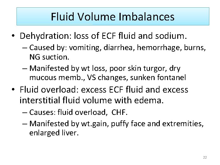 Fluid Volume Imbalances • Dehydration: loss of ECF fluid and sodium. – Caused by: