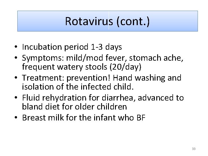 Rotavirus (cont. ) • Incubation period 1 -3 days • Symptoms: mild/mod fever, stomach
