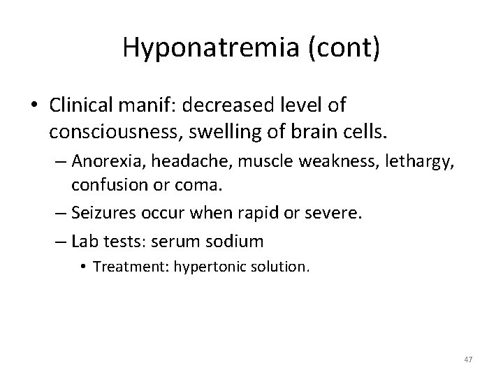 Hyponatremia (cont) • Clinical manif: decreased level of consciousness, swelling of brain cells. –