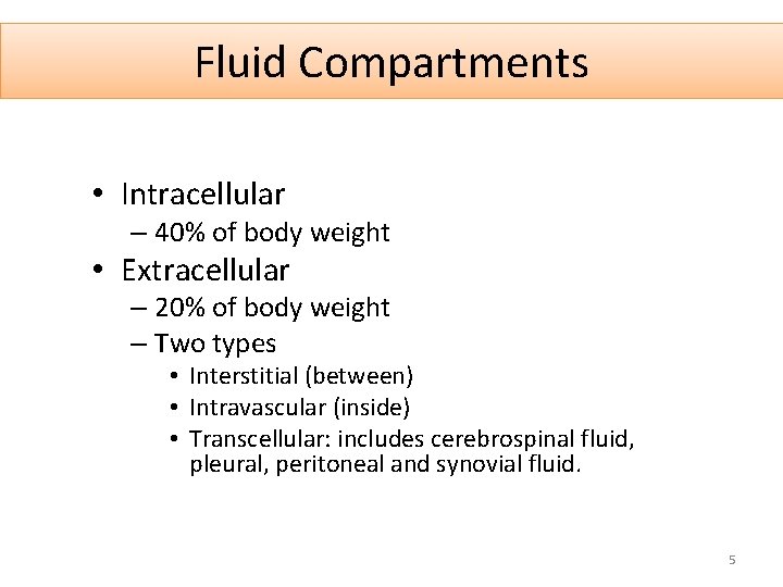 Fluid Compartments • Intracellular – 40% of body weight • Extracellular – 20% of