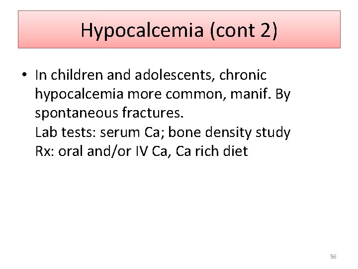 Hypocalcemia (cont 2) • In children and adolescents, chronic hypocalcemia more common, manif. By