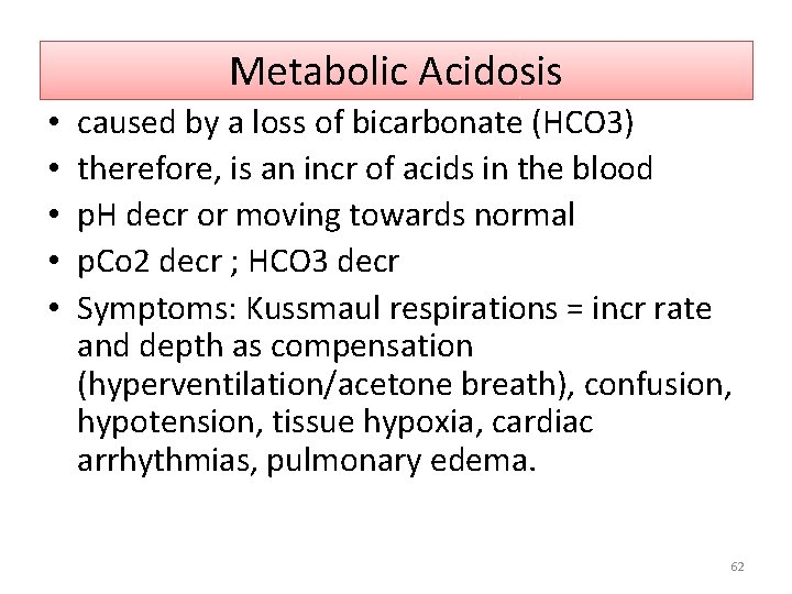 Metabolic Acidosis • • • caused by a loss of bicarbonate (HCO 3) therefore,