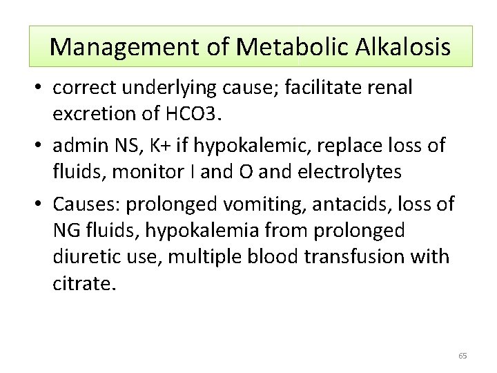 Management of Metabolic Alkalosis • correct underlying cause; facilitate renal excretion of HCO 3.